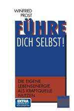 Führe dich selbst!: Die eigene Lebensenergie als Kraftquelle nutzen