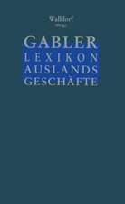 Gabler Lexikon Auslands Geschäfte: Erfolgreich auf internationalen Märkten: Außenhandel und Kooperation Marktforschung und Marketing Finanzierung und Sicherung