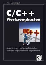 C/C++ Werkzeugkasten: Anwendungen, Hardwareschnittstellen und Tools für professionelle Programmierer