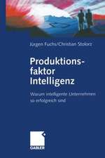 Produktionsfaktor Intelligenz: Warum intelligente Unternehmen so erfolgreich sind