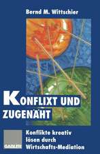 Konflixt und zugenäht: Konflikte kreativ lösen durch Wirtschafts-Mediation