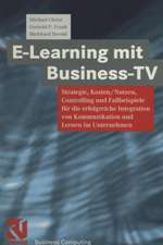 E-Learning mit Business TV: Strategie, Kosten/Nutzen, Controlling und Fallbeispiele für die erfolgreiche Integration von Kommunikation und Lernen im Unternehmen