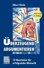 Überzeugend argumentieren: 15 Bausteine für erfolgreiche Rhetorik