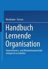 Handbuch Lernende Organisation: Unternehmens- und Mitarbeiterpotentiale erfolgreich erschließen