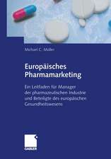 Europäisches Pharmamarketing: Ein Leitfaden für Manager der pharmazeutischen Industrie und Beteiligte des europäischen Gesundheitswesens