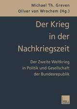 Der Krieg in der Nachkriegszeit: Der Zweite Weltkrieg in Politik und Gesellschaft der Bundesrepublik