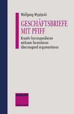 Geschäftsbriefe mit Pfiff: Kreativ korrespondieren wirksam formulieren überzeugend argumentieren