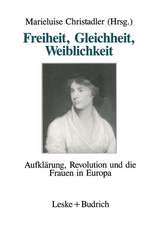 Freiheit, Gleichheit, Weiblichkeit: Aufklärung, Revolution und die Frauen in Europa