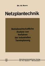 Netzplantechnik: Betriebswirtschaftliche Analyse von Verfahren der industriellen Terminplanung