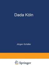 Dada Köln: Max Ernst, Hans Arp, Johannes Theodor Baargeld und ihre literarischen Zeitschriften