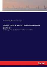 The fifth Letter of Hernan Cortes to the Emperor Charles V,