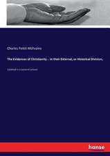 The Evidences of Christianity - in their External, or Historical Division,