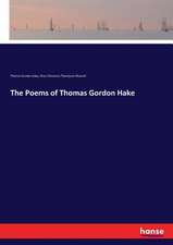 The Poems of Thomas Gordon Hake