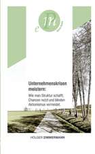 Unternehmenskrisen meistern: Wie man Struktur schafft, Chancen nutzt und blinden Aktionismus vermeidet.