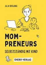 Bräunig, J: Mompreneurs: Selbstständig mit Kind