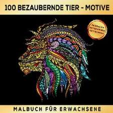 Malbuch für Erwachsene 100 bezaubernde Tier-Motive - Ausmalen Entspannen Antistress.