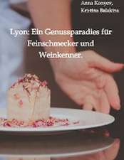 Lyon: Ein Genussparadies für Feinschmecker und Weinkenner.