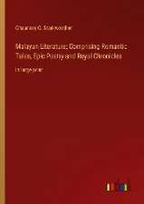 Malayan Literature; Comprising Romantic Tales, Epic Poetry and Royal Chronicles