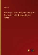 Anleitung zur zweckmäßigen Erziehung und Dressur der zur Niederjagd gehörigen Hunde