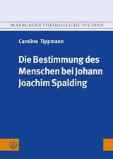 Die Bestimmung des Menschen bei Johann Joachim Spalding (1714-1804)