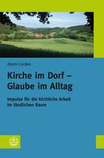 Kirche Im Dorf - Glaube Im Alltag: Impulse Fur Die Kirchliche Arbeit Im Landlichen Raum