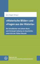 Historische Bilder Und Fragen Aus Der Historia: Die Schulbucher Von Johann Buno Und Christoph Cellarius Im Geschichtsunterricht Der Fruhen Neuzeit