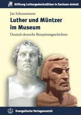 Luther Und Muntzer Im Museum: Deutsch-Deutsche Rezeptionsgeschichten