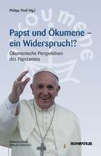 Papst Und Okumene - Ein Widerspruch!?: Okumenische Perspektiven Des Papstamtes