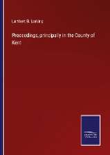 Proceedings, principally in the County of Kent