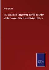 The Executive Documents, printed by Order of the Senate of the United States 1856-57