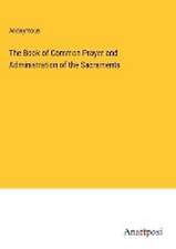 The Book of Common Prayer and Administration of the Sacraments