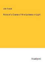 Notes of a Course of Nine Lectures on Light