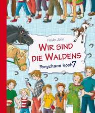 Wir sind die Waldens! Ponychaos hoch sieben