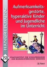 Aufmerksamkeitsgestörte, hyperaktive Kinder und Jugendliche im Unterricht