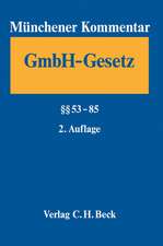 Münchener Kommentar zum Gesetz betreffend die Gesellschaften mit beschränkter Haftung (GmbHG) Band 3: §§ 53-85