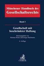 Münchener Handbuch des Gesellschaftsrechts Bd. 3: Gesellschaft mit beschränkter Haftung