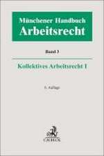 Münchener Handbuch zum Arbeitsrecht Bd. 3: Kollektives Arbeitsrecht I