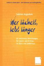 Wer lächelt, lebt länger: 60 amüsante Anleitungen für Glück und Erfolg im Büro und anderswo