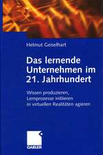 Das lernende Unternehmen im 21. Jahrhundert: Wissen produzieren, Lernprozesse initiieren, in virtuellen Realitäten agieren