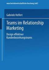 Teams im Relationship Marketing: Design effektiver Kundenbeziehungsteams