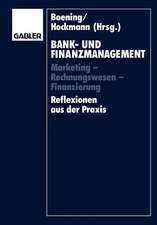 Bank- und Finanzmanagement: Marketing — Rechnungswesen — Finanzierung Reflexionen aus der Praxis