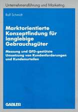 Marktorientierte Konzeptfindung für langlebige Gebrauchsgüter: Messung und QFD-gestützte Umsetzung von Kundenforderungen und Kundenurteilen