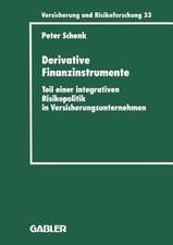 Derivative Finanzinstrumente: Teil einer integrativen Risikopolitik in Versicherungsunternehmen