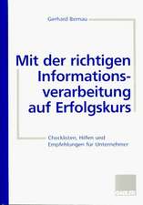 Mit der richtigen Informationsverarbeitung auf Erfolgskurs: Checklisten, Hilfen und Empfehlungen für Unternehmer