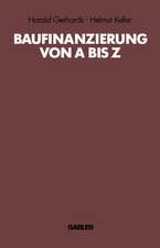 Baufinanzierung von A bis Z: Alles über Bauen, Kaufen, Finanzieren, Mieten, Verpachten, Versichern, Verwerten und Versteigern von Immobilien