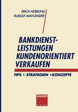 Bankdienstleistungen kundenorientiert verkaufen: Tips - Strategien - Konzepte