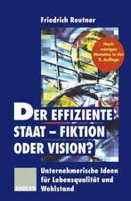 Der effiziente Staat — Fiktion oder Vision?: Unternehmerische Ideen für Lebensqualität und Wohlstand