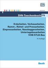 Erdarbeiten, Verbauarbeiten, Ramm-, Rüttel- und Pressarbeiten, Einpressarbeiten, Nassbaggerarbeiten, Untertagebauarbeiten VOB/STLB-Bau