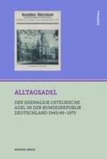 Alltagsadel: Der ehemalige ostelbische Adel in der Bundesrepublik Deutschland 1945/49–1975