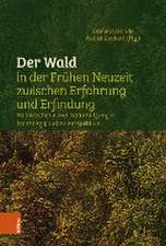 Der Wald in der Frühen Neuzeit zwischen Erfahrung und Erfindung